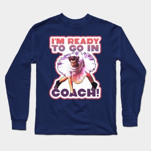 I'm Ready To Go In Coach Long Sleeve T-Shirt